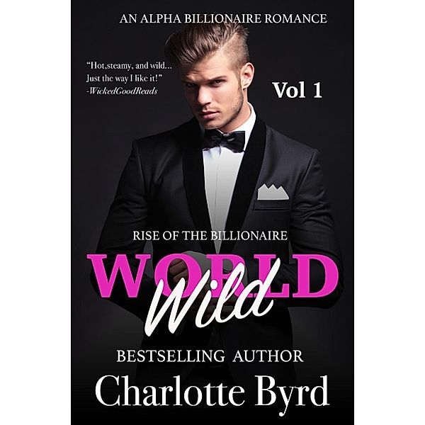 Rise of the Billionaire: Wild World (Rise of the Billionaire, #1), Charlotte Byrd