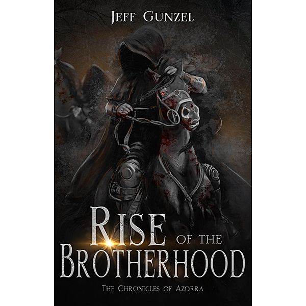 Rise of the Brotherhood (The Chronicles of Azorra Trilogy, #1) / The Chronicles of Azorra Trilogy, Jeff Gunzel