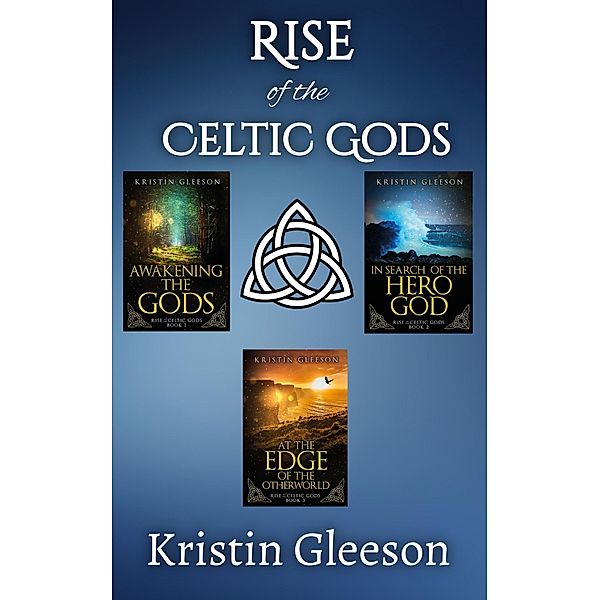 Rise of the Celtic Gods Books 1-3 / Rise of the Celtic Gods, Kristin Gleeson