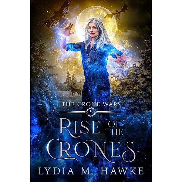 Rise of the Crones (The Crone Wars, #5) / The Crone Wars, Lydia M. Hawke