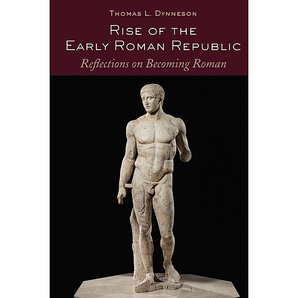 Rise of the Early Roman Republic, Thomas L. Dynneson