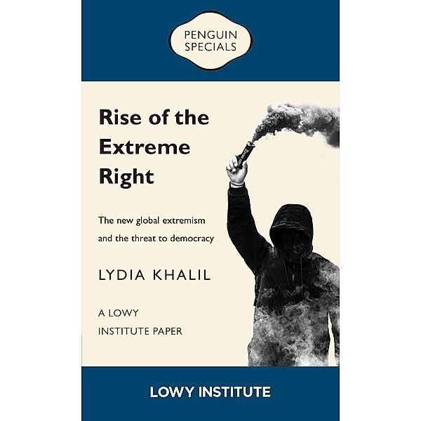 Rise of the Extreme Right: A Lowy Institute Paper: Penguin Special, Lydia Khalil