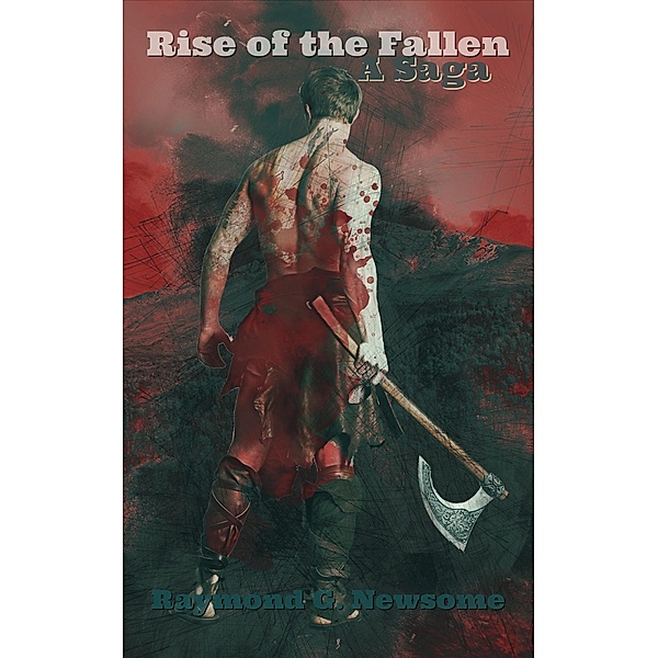 Rise of the Fallen, A Saga, Raymond G Newsome