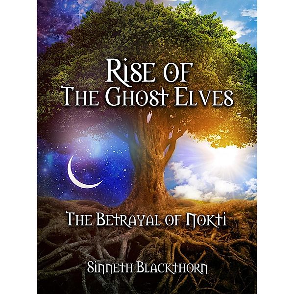 Rise of The Ghost Elves: The Betrayal Of Nokti (Rise of The Ghost Elves), Sinneth Blackthorn