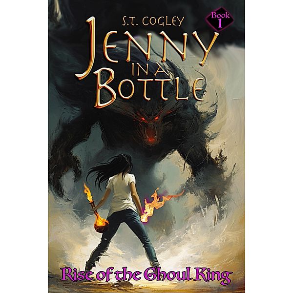 Rise of the Ghoul King (Jenny in a Bottle, #1) / Jenny in a Bottle, S. T. Cogley