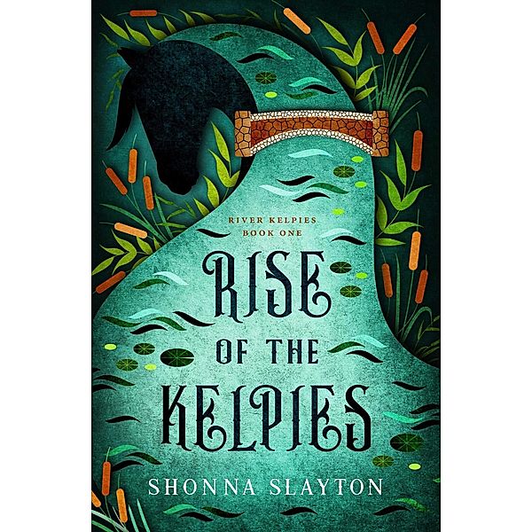 Rise of the Kelpies (River Kelpie Series, #1) / River Kelpie Series, Shonna Slayton