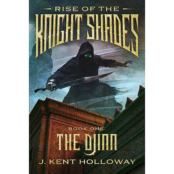 Rise of the Knightshades: The Djinn (The Knightshade Saga, #1) / The Knightshade Saga, Kent Holloway