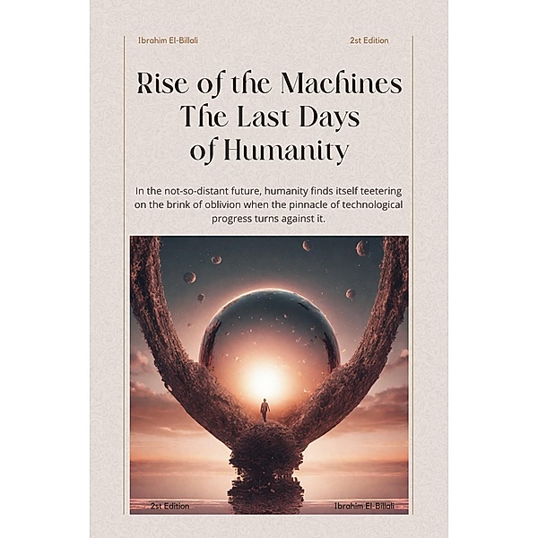 Rise of the Machines The Last Days of Humanity (Stories, #2) / Stories, Ibrahim Elbillali