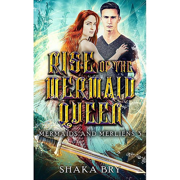 Rise Of The Mermaid Queen (Mermaids and Merliens, #3) / Mermaids and Merliens, Shaka Bry