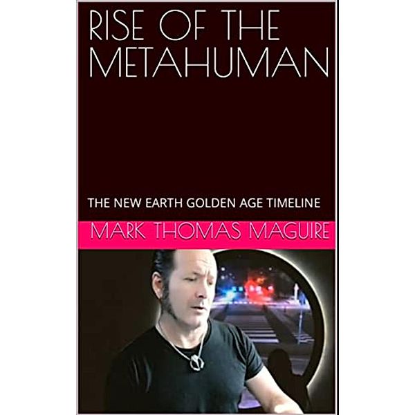 Rise of the Metahuman (The New Earth Golden Age Timeline, #1) / The New Earth Golden Age Timeline, Mark Thomas Maguire