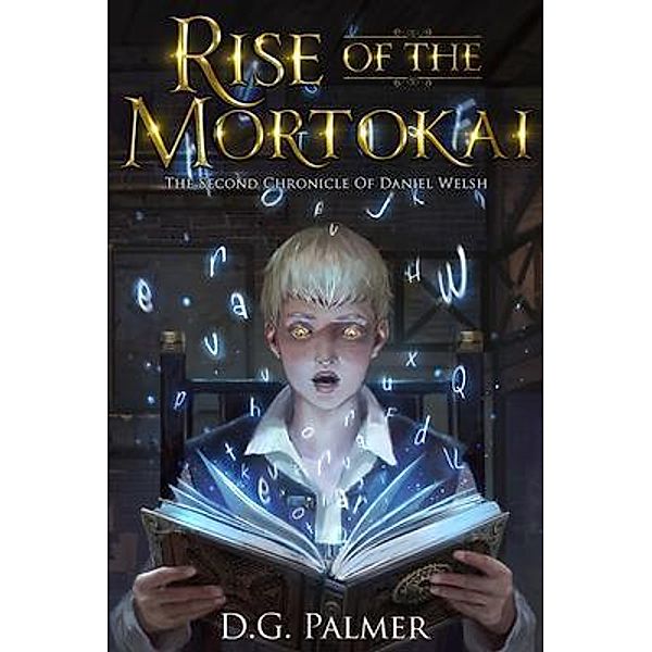 Rise of The Mortokai / The Chronicles of Daniel Welsh Bd.2, D. G. Palmer