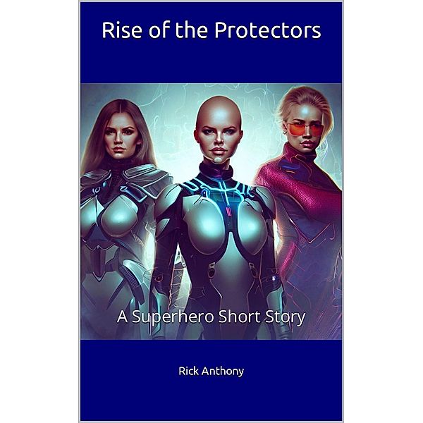 Rise of the Protectors, Rick Anthony