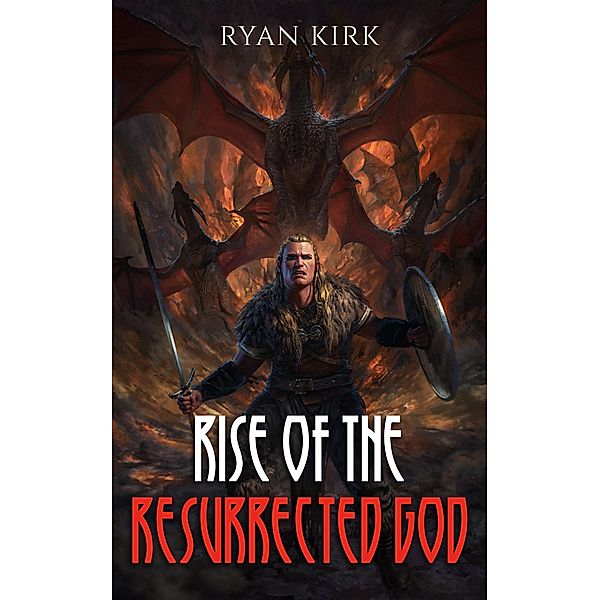 Rise of the Resurrected God (Saga of the Broken Gods, #3) / Saga of the Broken Gods, Ryan Kirk