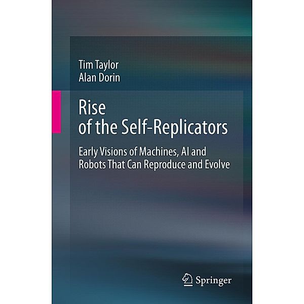 Rise of the Self-Replicators, Tim Taylor, Alan Dorin