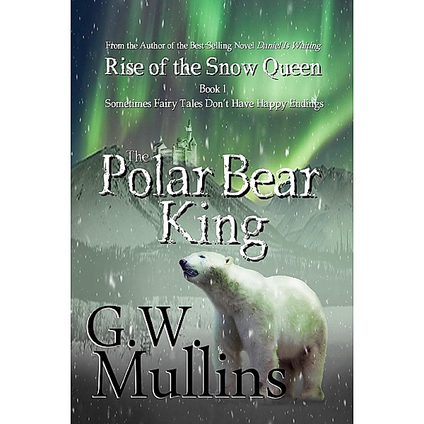Rise of the Snow Queen Book One: The Polar Bear King / Rise Of The Snow Queen, G. W. Mullins