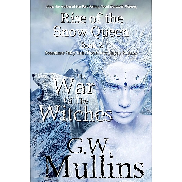 Rise Of The Snow Queen Book Two: The War Of The Witches / Rise Of The Snow Queen, G. W. Mullins