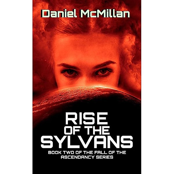 Rise of the Sylvans (The Fall of The Ascendancy, #2) / The Fall of The Ascendancy, Daniel McMillan