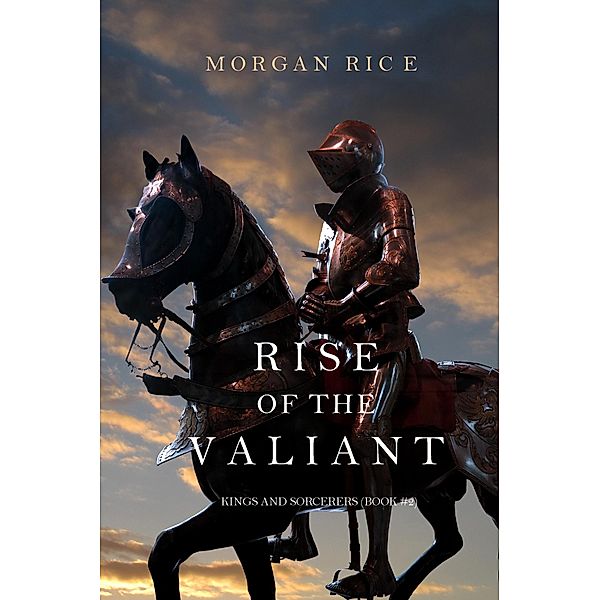 Rise of the Valiant (Kings and Sorcerers-Book 2) / Kings and Sorcerers, Morgan Rice