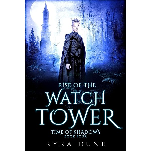 Rise Of The Watchtower (Time Of Shadows, #4) / Time Of Shadows, Kyra Dune