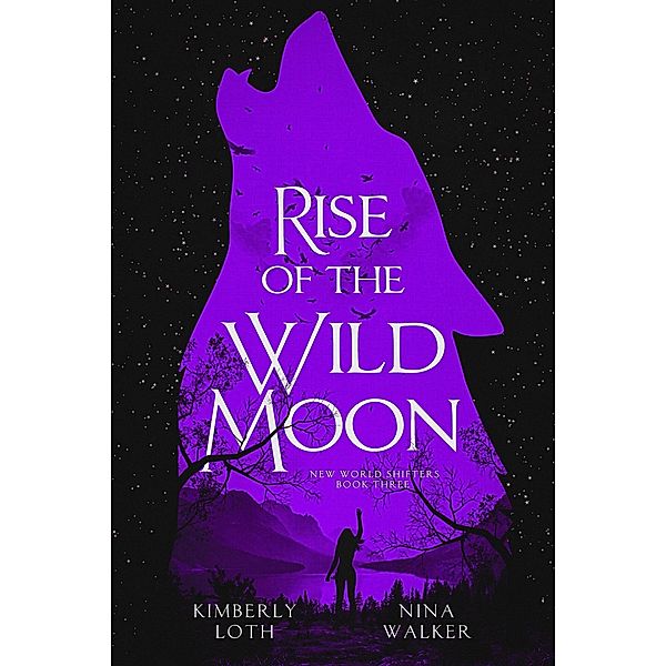 Rise of the Wild Moon (New World Shifters, #3) / New World Shifters, Kimberly Loth, Nina Walker