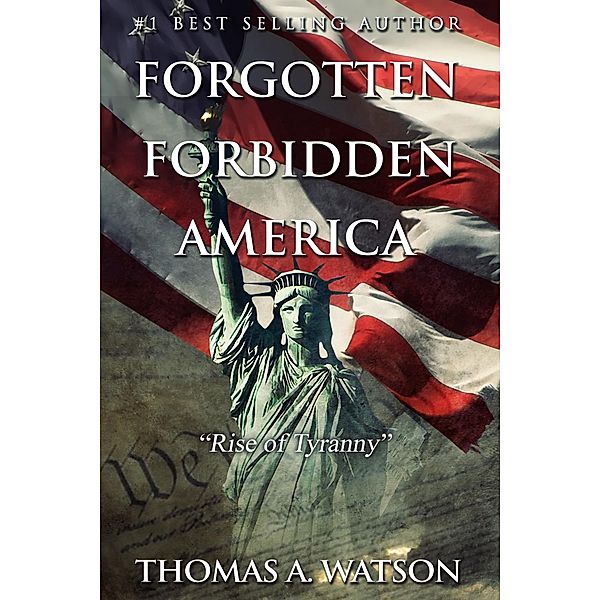 Rise of Tyranny (Forgotten Forbidden America, #1) / Forgotten Forbidden America, Thomas A Watson