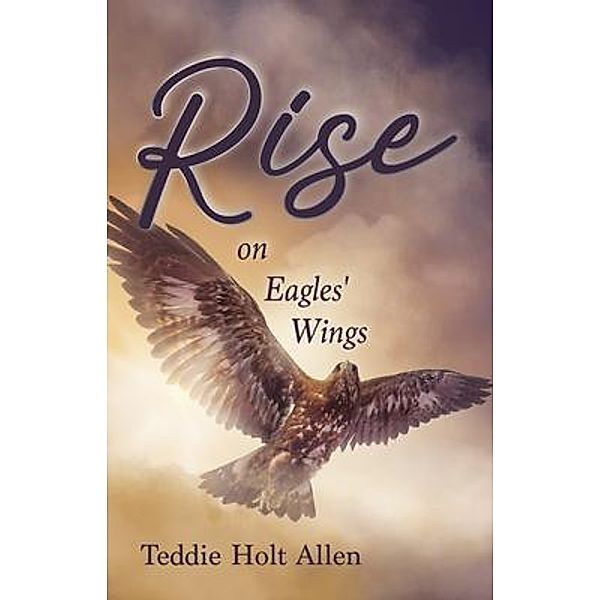 Rise on Eagles' Wings, Teddie Holt Allen