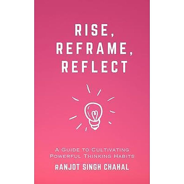 Rise, Reframe, Reflect, Ranjot Singh Chahal