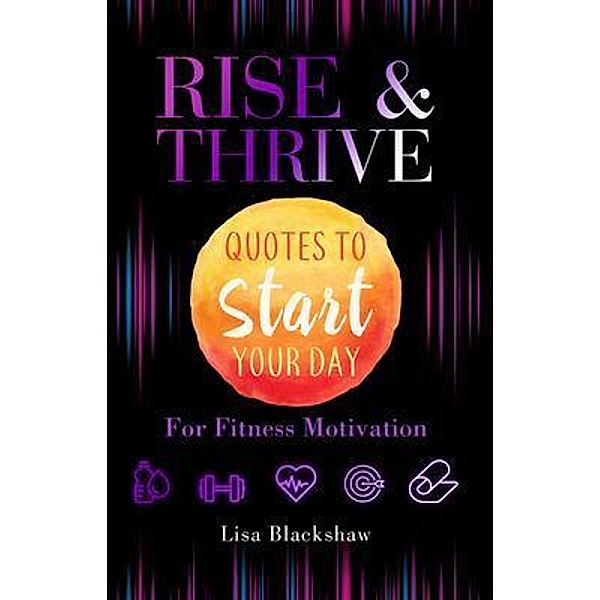 RISE & THRIVE / Rise & Thrive Publishing, Lisa Blackshaw