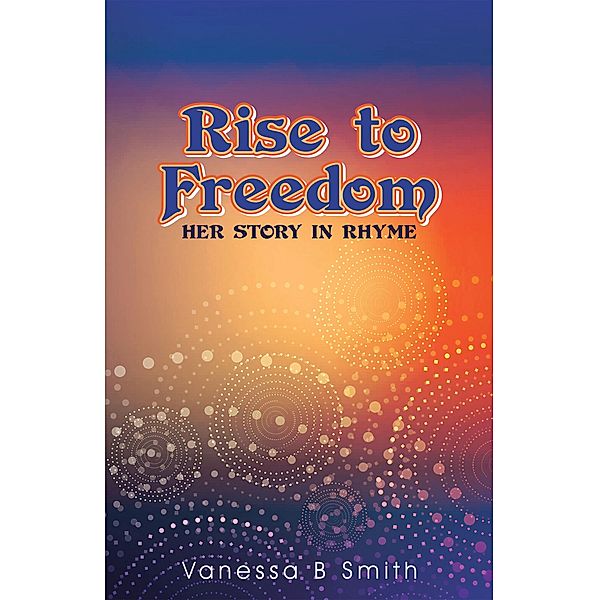 Rise to Freedom, Vanessa B Smith