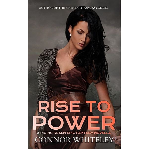 Rise To Power: A Rising Realm Epic Fantasy Novella (The Rising Realm Epic Fantasy Series, #1) / The Rising Realm Epic Fantasy Series, Connor Whiteley