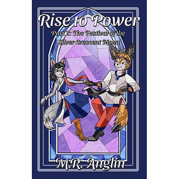 Rise to Power: Part 2: The Festival of the Silver Crescent Moon (Silver Foxes, #13) / Silver Foxes, M. R. Anglin