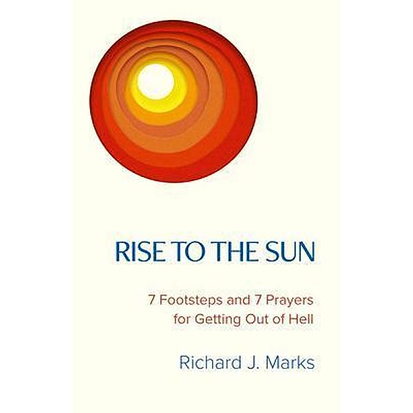 Rise to the Sun / New Degree Press, Richard J Marks