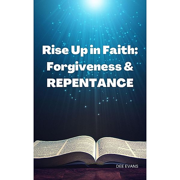 Rise Up in Faith: Forgiveness & Repentance, Dee Evans