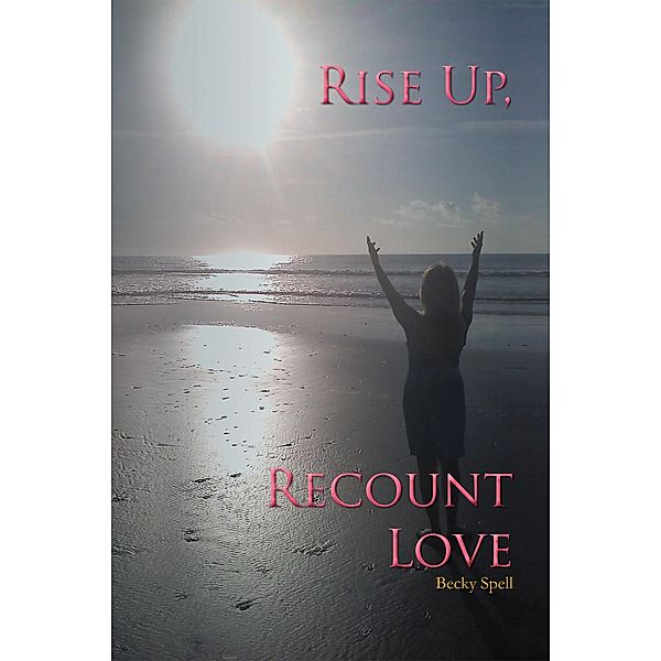 Rise Up, Recount Love, Becky Spell