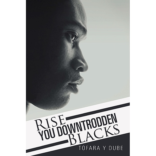 Rise You Downtrodden Blacks, Tofara Y Dube
