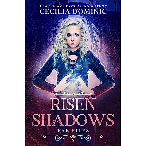 Risen Shadows (Fae Files, #6) / Fae Files, Cecilia Dominic