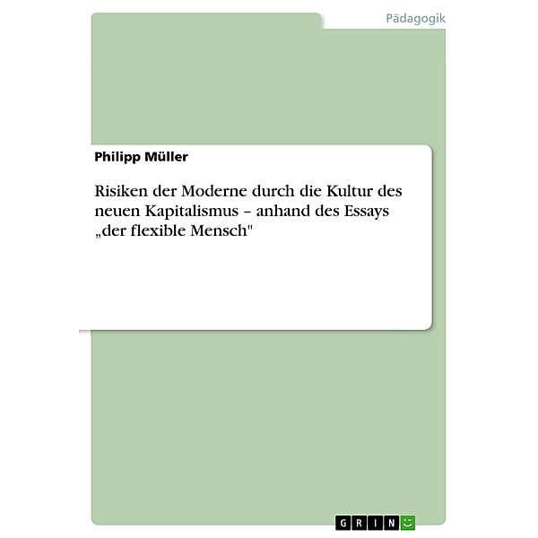 Risiken der Moderne durch die Kultur des neuen Kapitalismus - anhand des Essays der flexible Mensch, Philipp Linka