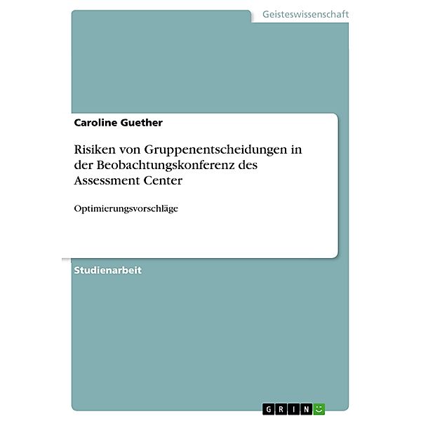 Risiken von Gruppenentscheidungen in der Beobachtungskonferenz des Assessment Center, Caroline Guether