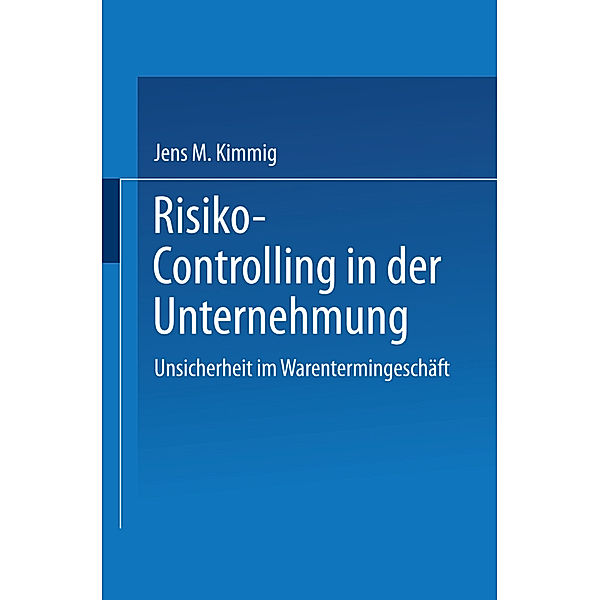 Risiko-Controlling in der Unternehmung, Jens M. Kimmig