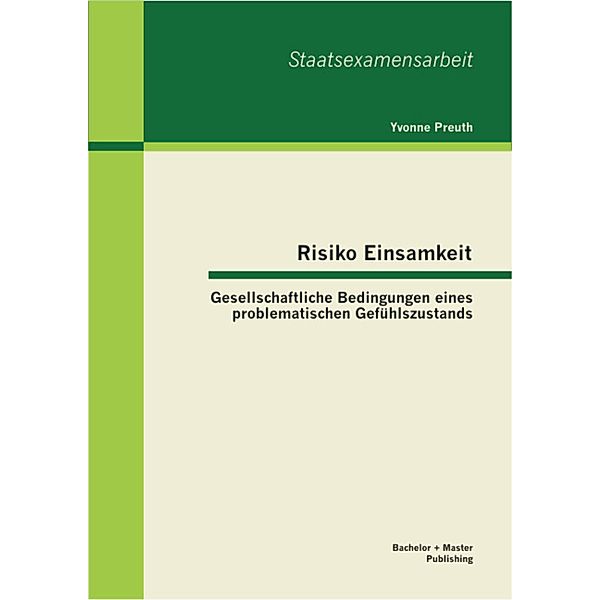 Risiko Einsamkeit: Gesellschaftliche Bedingungen eines problematischen Gefühlszustands, Yvonne Preuth