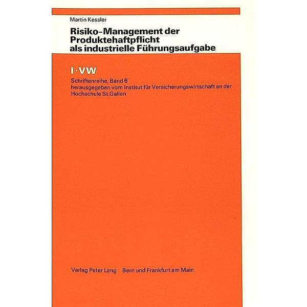 Risiko-Management der Produktehaftpflicht als industrielle Führungsaufgabe, Martin Kessler