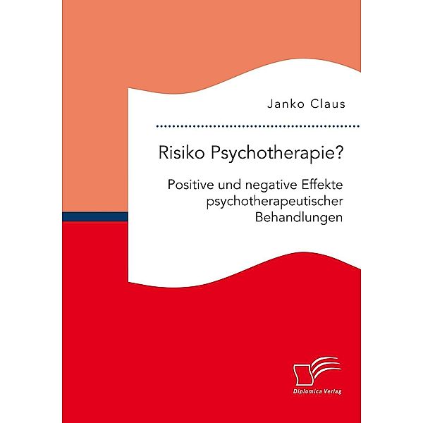 Risiko Psychotherapie? Positive und negative Effekte psychotherapeutischer Behandlungen, Janko Claus