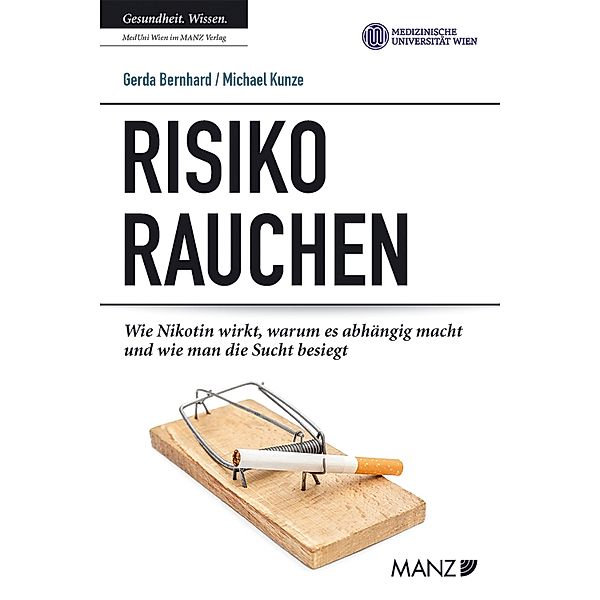 Risiko Rauchen. Wie Nikotin wirkt, warum es abhängig macht und wie man damit aufhört, Gerda Bernhard, Michael Kunze