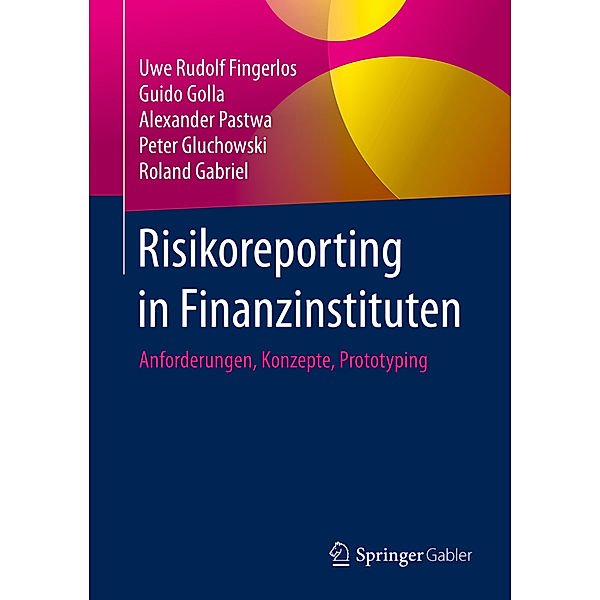 Risiko-Reporting in Finanzinstituten, Uwe Rudolf Fingerlos, Guido Golla, Alexander Pastwa, Peter Gluchowski, Roland Gabriel