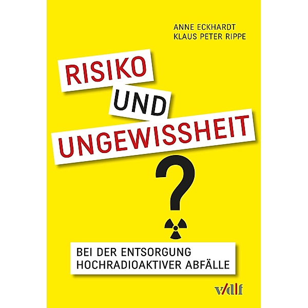 Risiko und Ungewissheit bei der Entsorgung hochradioaktiver Abfälle, Anne Eckhardt, Klaus Peter Rippe