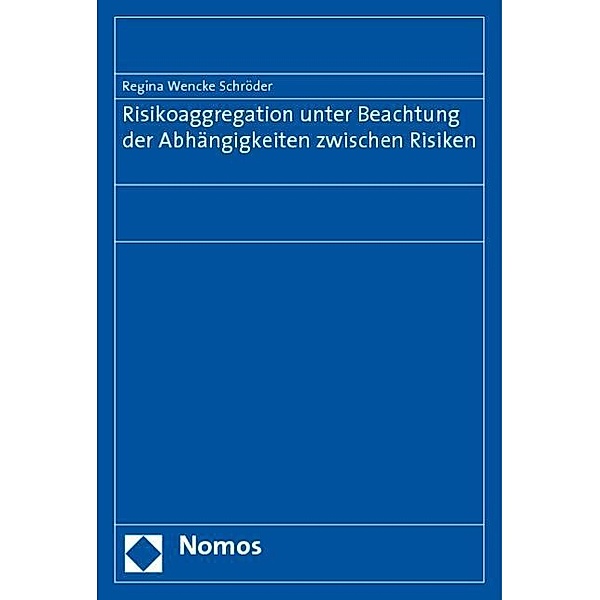 Risikoaggregation unter Beachtung der Abhängigkeiten zwischen Risiken, Regina W. Schröder