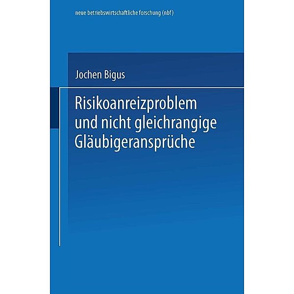 Risikoanreizproblem und nicht gleichrangige Gläubigeransprüche / neue betriebswirtschaftliche forschung (nbf) Bd.252