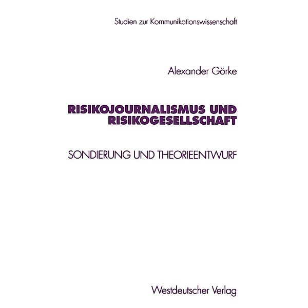 Risikojournalismus und Risikogesellschaft / Studien zur Kommunikationswissenschaft Bd.36, Alexander Görke