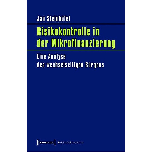 Risikokontrolle in der Mikrofinanzierung / Sozialtheorie, Jan Steinhöfel