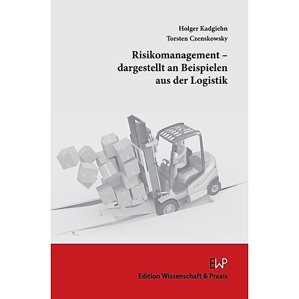 Risikomanagement - dargestellt an Beispielen aus der Logistik., Torsten Czenskowsky, Holger Kadgiehn